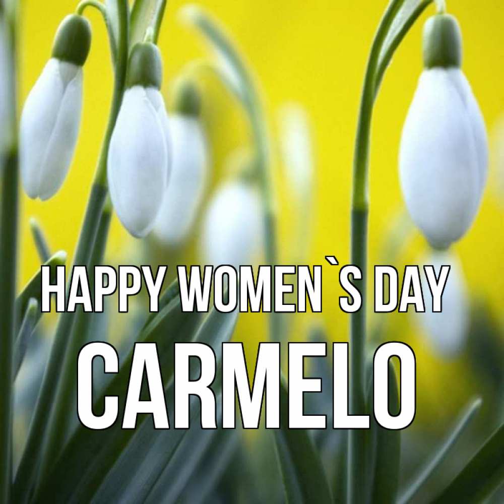 Greetings card с именем, Carmelo happy women`s day весенние цветы Greetings with text for free download 
